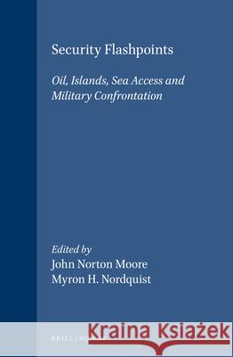 Security Flashpoints: Oil, Islands, Sea Access and Military Confrontation Myron H. Nordquist Nordquist                                J. N. Moore 9789041110565