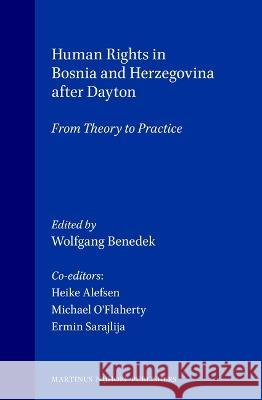 Human Rights in Bosnia and Herzegovina After Dayton: From Theory to Practice Wolfgang Benedek Sarajevu Univerzitetu Ermin Sarajlija 9789041110626 Brill Academic Publishers