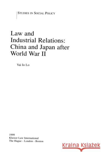 Law and Industrial Relations: China and Japan After World War II: China and Japan After World War II Io Lo, Vai 9789041110756 Kluwer Law International
