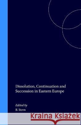 Dissolution, Continuation and Succession in Eastern Europe Brigitte Stern B. Stern 9789041110831 Kluwer Law International