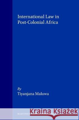 International Law in Post-Colonial Africa Maluwa 9789041110893 Kluwer Law International