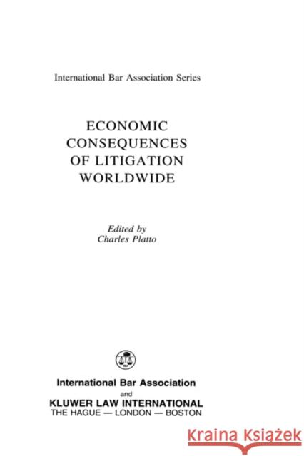 Economic Consequences of Litigation Worldwide Charles Platto Platto 9789041110954 Kluwer Law International