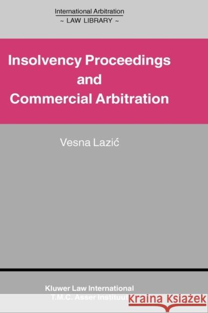 Insolvency Proceedings and Commercial Arbitration: Insolvency Proceedings and Commercial Arbitration Lazic, Vesna 9789041111159 Kluwer Law International