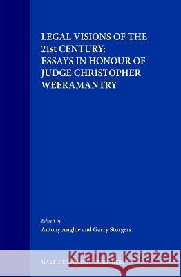 Legal Visions of the 21st Century: Essays in Honour of Judge Christopher Weeramantry C. G. Weeramantry Antony Anghie Garry Sturgess 9789041111166 Brill Academic Publishers