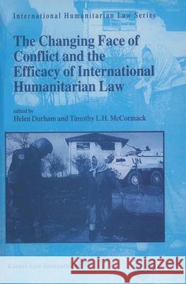 The Changing Face of Conflict and the Efficacy of International Humanitarian Law Durham, Helen 9789041111807 Kluwer Law International