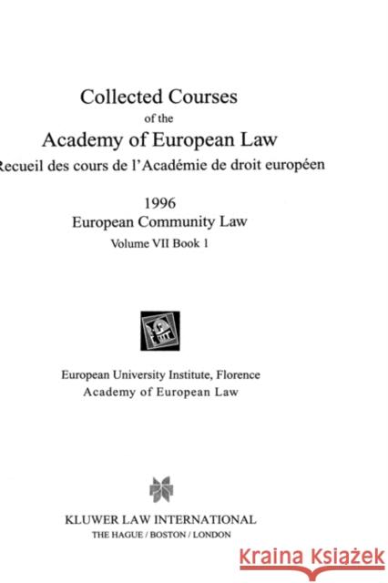 Collected Courses of the Academy of European Law 1996 Vol. VII - 1 Academy of European Law 9789041112002 Kluwer Law International