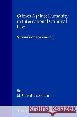 Crimes Against Humanity in International Criminal Law: Second Revised Edition M. Cherif Bassiouni 9789041112224