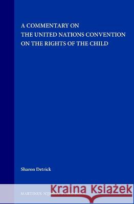 A Commentary on the United Nations Convention on the Rights of the Child Sharon Detrick S. Detrick Detrick 9789041112293 Kluwer Law International