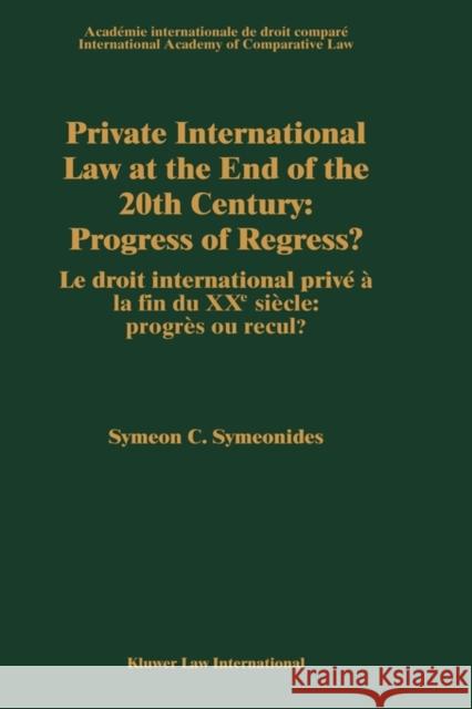 Private International Law at the End of the 20th Century: Progress or Regress?: Progress or Regress? Symeonides, Symeon 9789041112347