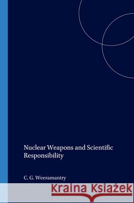 Nuclear Weapons and Scientific Responsibility C. G. Weeramantry Weeramantry 9789041112897 Kluwer Law International