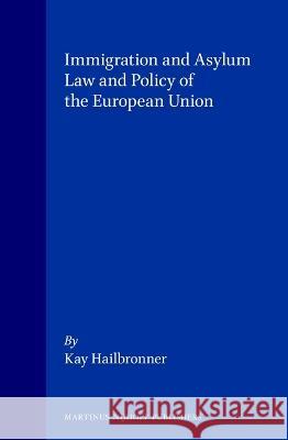 Immigration and Asylum Law and Policy of the European Union Kay Hailbronner K. Hailbronner 9789041113238 Kluwer Law International