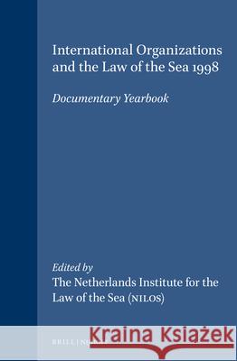 International Organizations and the Law of the Sea 1998: Documentary Yearbook Barbara Kwiatkowska Harm Dotinga Erik Jaap Molenaar 9789041113450 Brill Academic Publishers