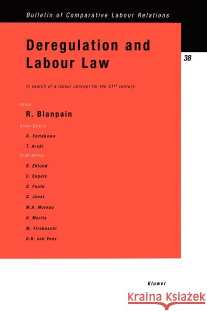 Deregulation and Labour Law: In Search of a Labour Concept for the 21st Century: In Search of a Labour Concept for the 21st Century Blanpain, Roger 9789041113702
