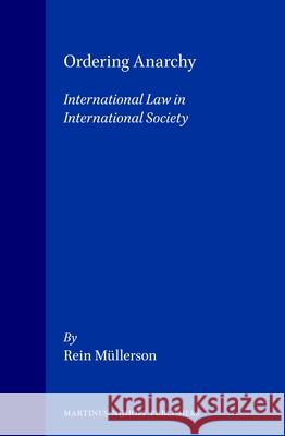 Ordering Anarchy: International Law in International Society Müllerson 9789041114082 Kluwer Law International