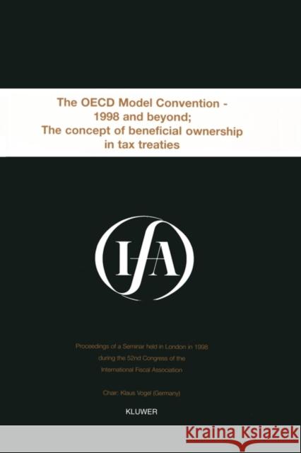 Ifa: The OECD Model Convention - 1998 & Beyond: The Concept of Beneficial Ownership in Tax Treaties: The OECD Model Convention - 1998 and Beyond International Fiscal Association (Ifa) 9789041114273