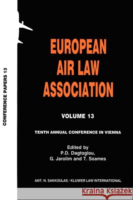 European Air Law Association Volume 13: Tenth Annual Conference in Vienna: Tenth Annual Conference in Vienna Dagtoglou, P. D. 9789041114365 Kluwer Law International