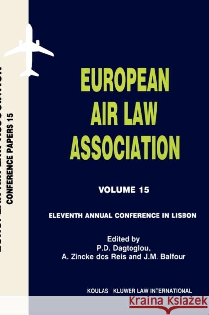 European Air Law Association Volume 15: Eleventh Annual Conference in Lisbon: Eleventh Annual Conference in Lisbon Dagtoglou, P. D. 9789041114389 Kluwer Law International