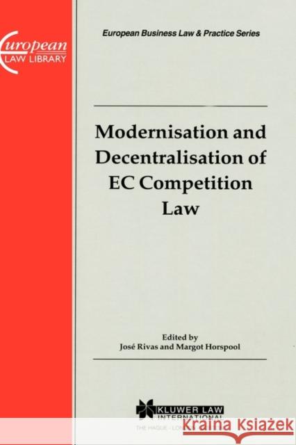 European Business Law & Practice Series: Modernisation and Decentralisation of EC Competition Law: Modernisation and Decentralisation of EC Competitio Rivas, Jose 9789041114426 Kluwer Law International