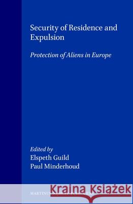 Security of Residence and Expulsion: Protection of Aliens in Europe Elspeth Guild Paul Minderhoud Elspeth Guild 9789041114587 Kluwer Law International