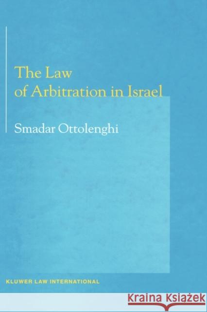 The Law of Arbitration in Israel Smadar Ottolenghi 9789041114679 Kluwer Law International