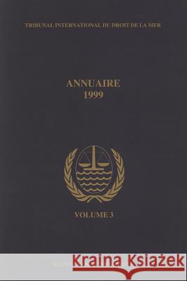 Annuaire Tribunal International Du Droit de la Mer, Volume 3 (1999) International Tribunal for the Law of th Tribunal                                 Tribunal International Du Droit de La  9789041115034 Kluwer Law International