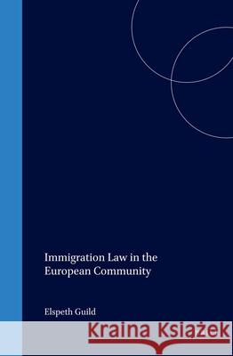 Immigration Law in the European Community Elspeth Guild E. Guild Elspeth Guild 9789041115935 Kluwer Law International
