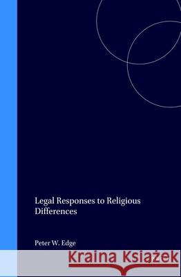 Legal Responses to Religious Difference Peter W. Edge   9789041116789