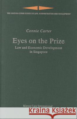 Eyes on the Prize: Law and Economic Development in Singapore Carter 9789041117281