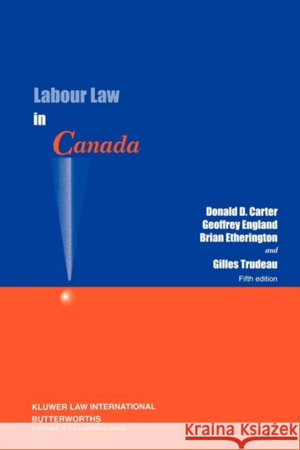 Labour Law in Canada Donald D. Carter Geoffrey England Brian D. Etherington 9789041117502 Kluwer Law International