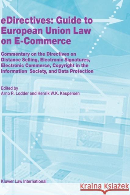 Edirectives: Guide to European Union Law on E-Commerce: Commentary on the Directives on Distance Selling, Electronic Signatures, Electronic Commerce, Lodder, Arno R. 9789041117526 Kluwer Law International