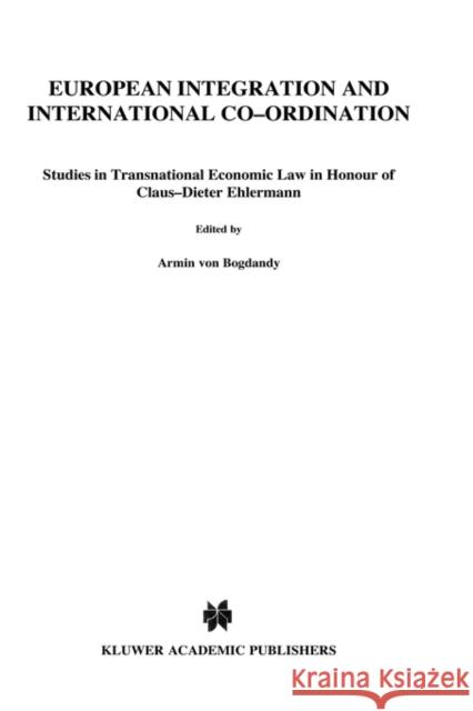 European Integration and International Co-Ordination: Studies in Transnational Economic Law in Honour of Claus-Dieter Ehlermann Von Bogdandy, Armin 9789041117700 Kluwer Academic/Plenum Publishers