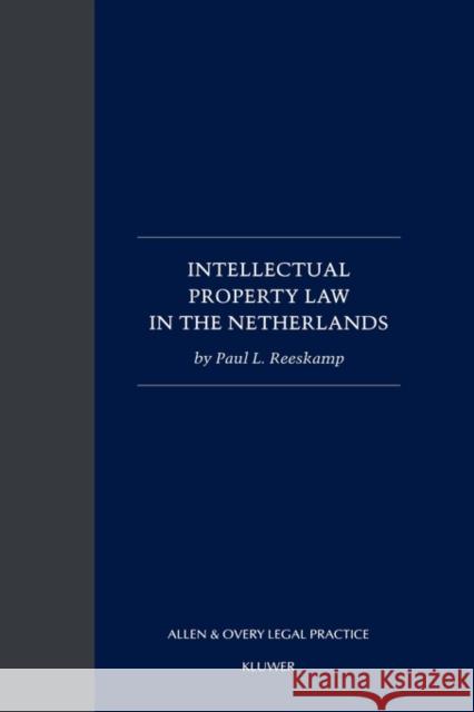 Intellectual Property Law in the Netherlands Reeskamp, Paul L. 9789041118134 Kluwer Law International