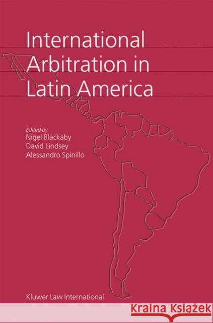 International Arbitration in Latin America Nigel Blackaby Blackaby/Lindsey/Spinillo                Nigel Blackaby 9789041118219 Kluwer Law International