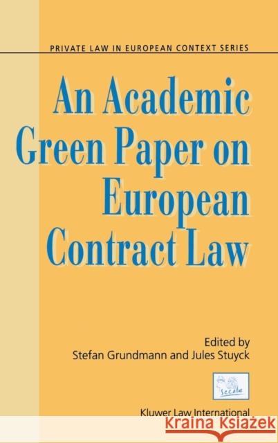An Academic Green Paper on European Contract Law Stefan Grundmann Jules H. V. Stuyck Stefan Grundmann 9789041118530 Kluwer Law International