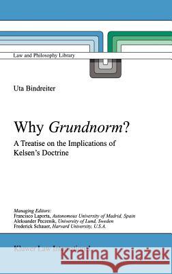Why Grundnorm?: A Treatise on the Implications of Kelsen's Doctrine Bindreiter, Uta 9789041118677 Kluwer Law International