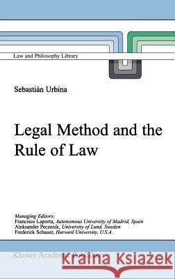 Legal Method and the Rule of Law Sebastian Urbina 9789041118707 Kluwer Academic Publishers