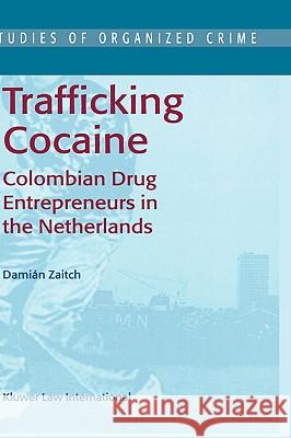 Trafficking Cocaine: Colombian Drug Entrepreneurs in the Netherlands Zaitch, D. 9789041118844 0