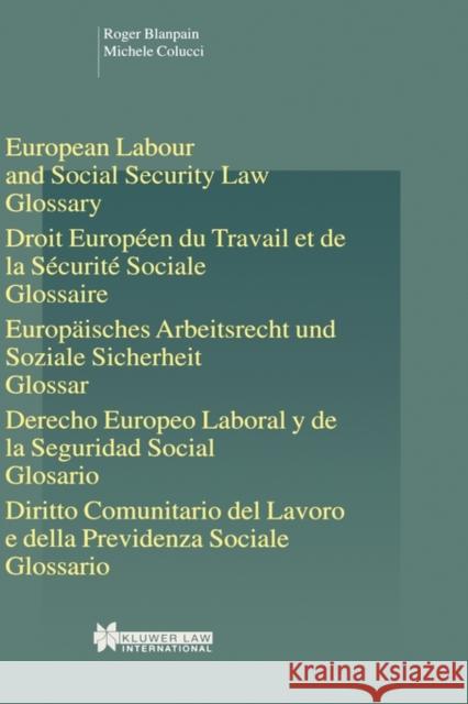 European Labour Law and Social Security Law: Glossary: Glossary Blanpain, Roger 9789041119056
