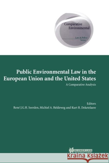 Public Environmental Law in European Union and US, A Comparative Analysis Seerden, Ren 9789041119261 Kluwer Law International