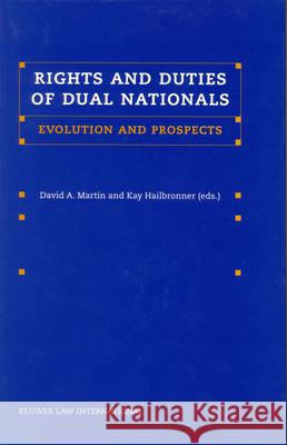 Rights and Duties of Dual Nationals: Evolution and Prospects David A. Martin Kay Hailbronner  9789041119322 Brill