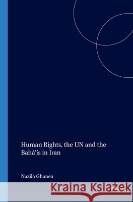 Human Rights, the Un and the Bahá'ís in Iran Ghanea-Hercock 9789041119537 Kluwer Law International