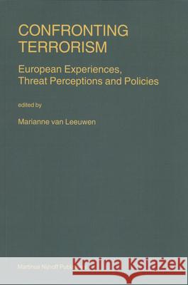 Confronting Terrorism: European Experiences Threat Perceptions and Policies Marianne van Leeuwen   9789041119605 Brill