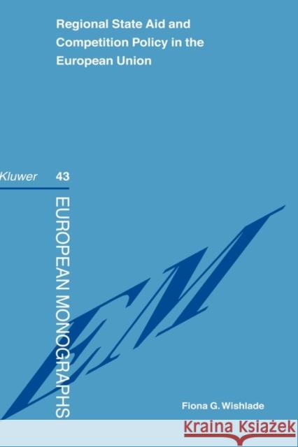 Regional State Aid and Competition Policy in the European Union Fiona G. Wishlade 9789041119759 Kluwer Law International