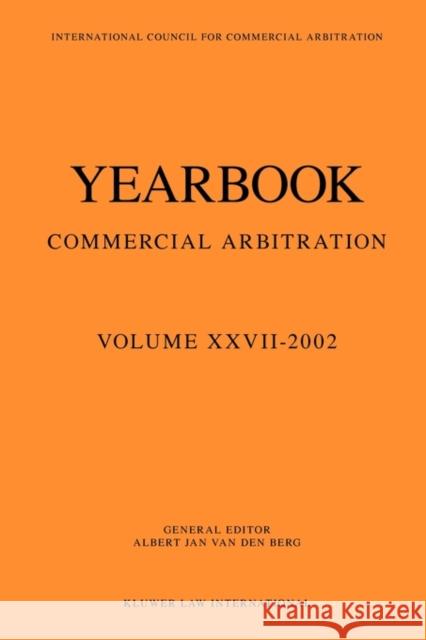 Yearbook Commercial Arbitration Volume XXVII - 2002 Albert Jan Va Van de Berg                              Van Den Berg 9789041119780 Kluwer Law International