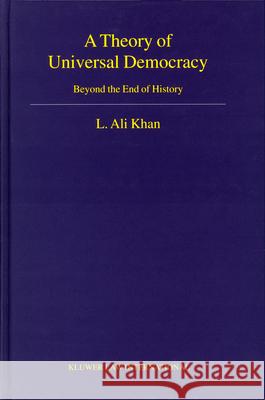 Theory of Universal Democracy: Beyond the End of History L. Ali Khan (Professor of Law, Washburn    9789041120038 Brill