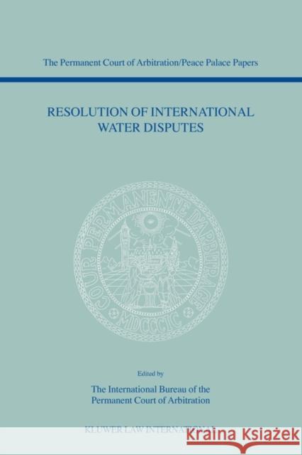 Resolution of International Water Disputes Internat Permanen The Int Bureau of the Perman             The International Bureau of the Permanen 9789041120298 Kluwer Law International