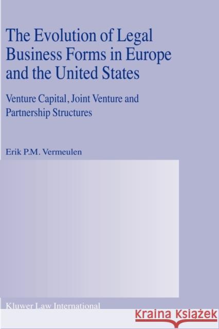 The Evolution of Legal Business Forms in Europe and the United States: Venture Capital, Joint Venture and Partnership Structures Vermeulen, Erik P. M. 9789041120571