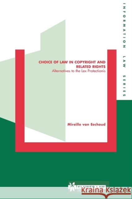 Choice of Law in Copyright and Related Rights: Alternatives to the Lex Protectionis Van Eechoud, Mireille 9789041120717 Kluwer Law International