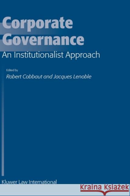 Corporate Governance: An Institutionalist Approach: An Institutionalist Approach Cobbaut, Robert 9789041121356 Kluwer Law International