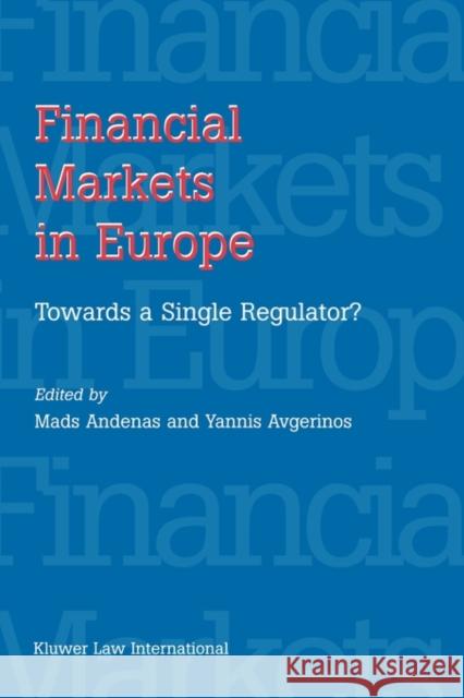 Financial Markets in Europe: Towards a Single Regulator: Towards a Single Regulator Andenas, Mads 9789041121592